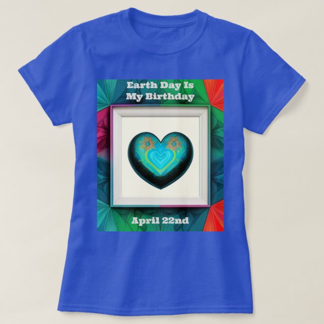 Camiseta O Dia da Terra é o meu aniversário (Frente do Design)