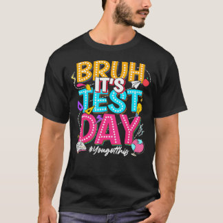 Camiseta O Dia De Teste Que Você Teve Este Dia De Teste