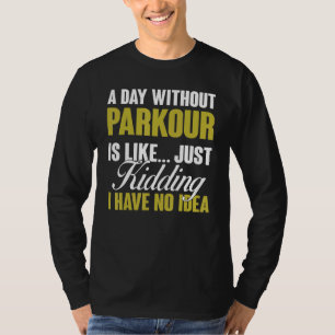 Camiseta O Dia Sem Parkour É Como Um Treinamento Em Liberda