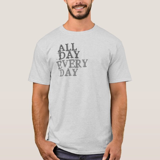 Camiseta O dia todo, todos os dias T-Shirt (Frente)
