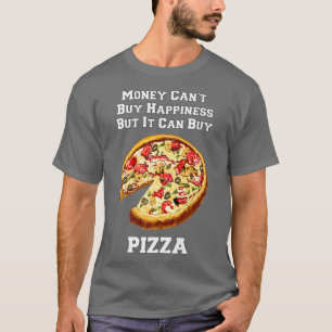 Camiseta O Dinheiro Da Pizza Engraçado Não Pode Comprar Fel
