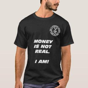 Camiseta O dinheiro não é real. Eu sou! T-shirt do preto