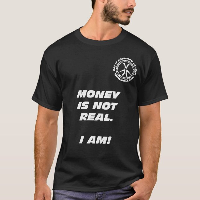Camiseta O dinheiro não é real. Eu sou! T-shirt do preto (Frente)