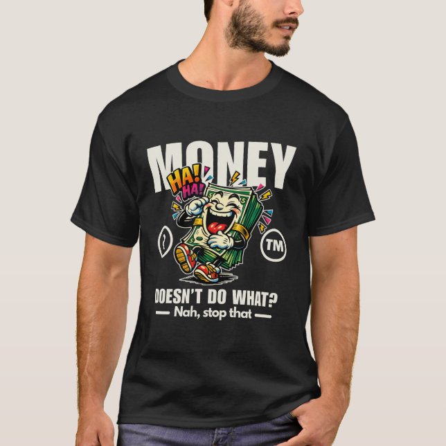 Camiseta O dinheiro não faz o quê? (Frente)