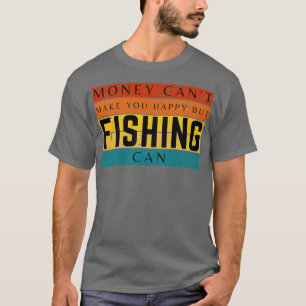 Camiseta O Dinheiro Não Pode Fazer Você Feliz, Mas A Pesca 