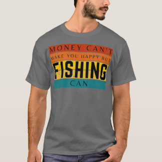 Camiseta O Dinheiro Não Pode Fazer Você Feliz, Mas A Pesca 