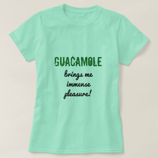 Camiseta O divertimento "GUACAMOLE traz-me o prazer (Frente do Design)