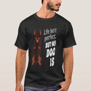 Camiseta O Doberman Pincher Dog Owner A vida não é perfeita