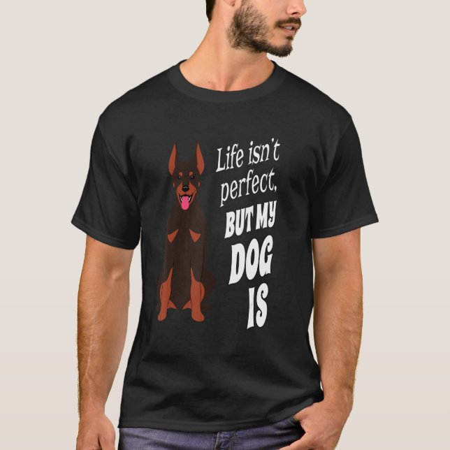 Camiseta O Doberman Pincher Dog Owner A vida não é perfeita (Frente)