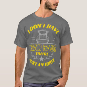 Camiseta O Donx27t tem o youx27re apenas um idiotaROAD RAGE