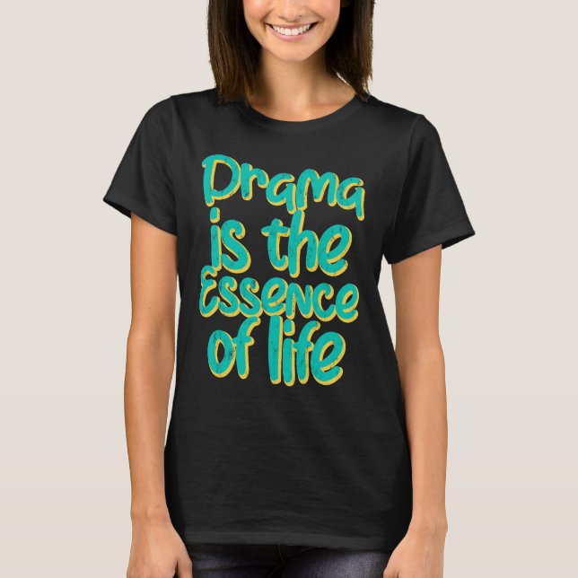 Camiseta O Drama É A Essência Da Vida (Frente)