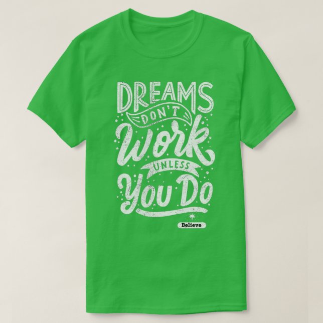 Camiseta O Dreams Donx27t funciona a menos que você acredit (Frente do Design)
