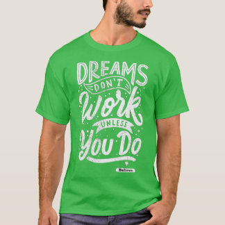Camiseta O Dreams Donx27t funciona a menos que você acredit