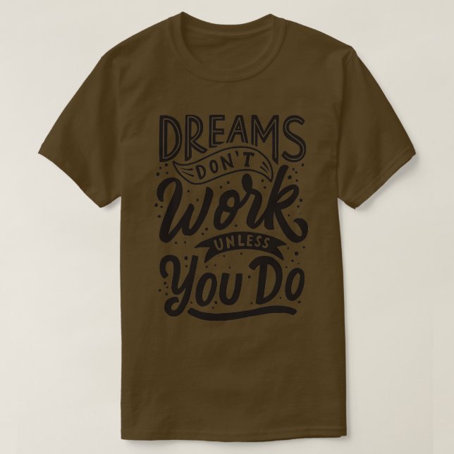 Camiseta O Dreams Donx27t funciona a menos que você faça 2 (Frente do Design)