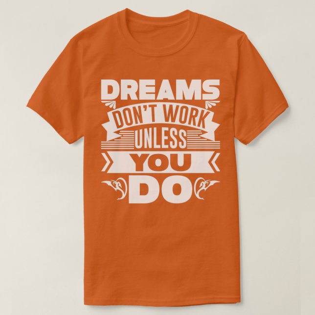Camiseta O Dreams donx27t funciona a menos que você faça 4 (Frente do Design)