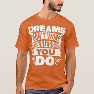 Camiseta O Dreams donx27t funciona a menos que você faça 4