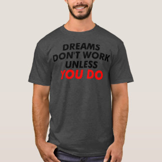 Camiseta O Dreams Donx27t funciona a menos que você faça a