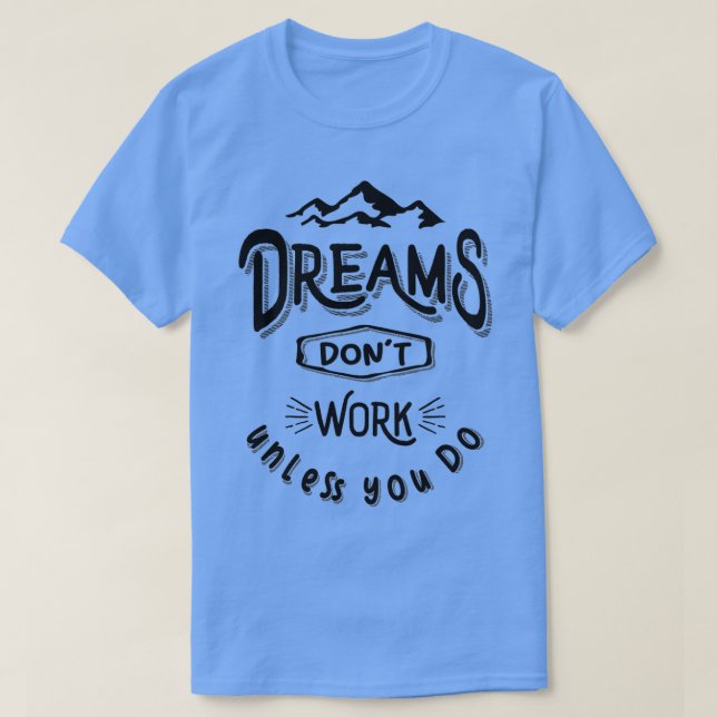 Camiseta O Dreams Donx27t funciona a menos que você faça of (Frente do Design)