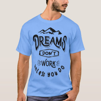 Camiseta O Dreams Donx27t funciona a menos que você faça of