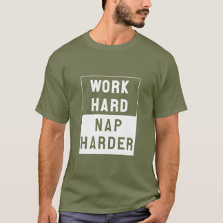 Camiseta O duro do trabalho, Nap mais duramente