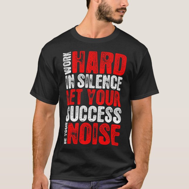 Camiseta O duro do trabalho no sucesso do silêncio seja seu (Frente)