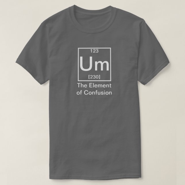 Camiseta O Elemento da Química Engraçada de Confusão (Frente do Design)
