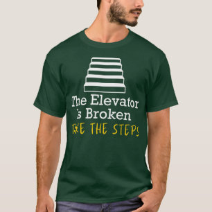 Camiseta O Elevador Está Quebrado, Dê Os Passos