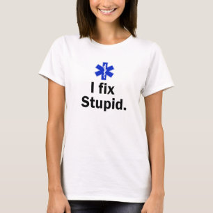 Camiseta O EMT das mulheres eu fixo estúpido