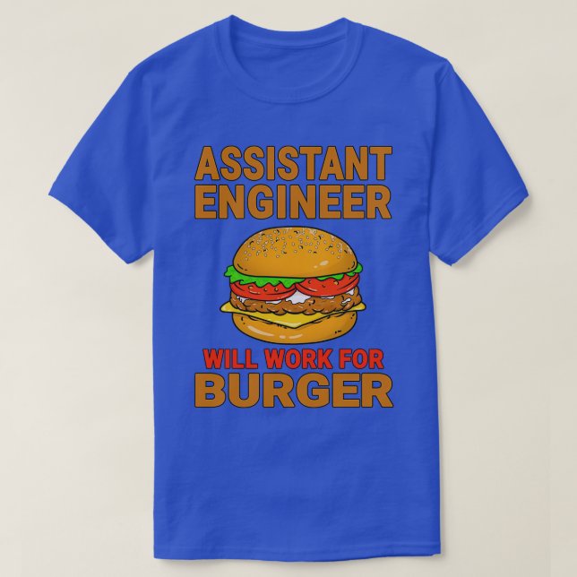 Camiseta O Engenheiro Assistente Funcionará Para Burger Bur (Frente do Design)