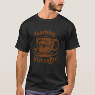 Camiseta O Ensino Começa Depois do Café Professor Aluno Eng