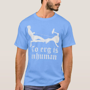 Camiseta O Erg é um presente desumano de exercício do Funny