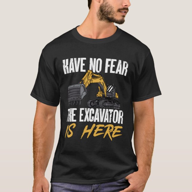 Camiseta O Escavador Está Aqui Um Operador De Equipamento P (Frente)