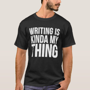 Camiseta O Escrevendo Escritor É Uma Coisa Minha