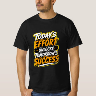 Camiseta O Esforço de Hoje Desbloqueia o Sucesso de Amanhã