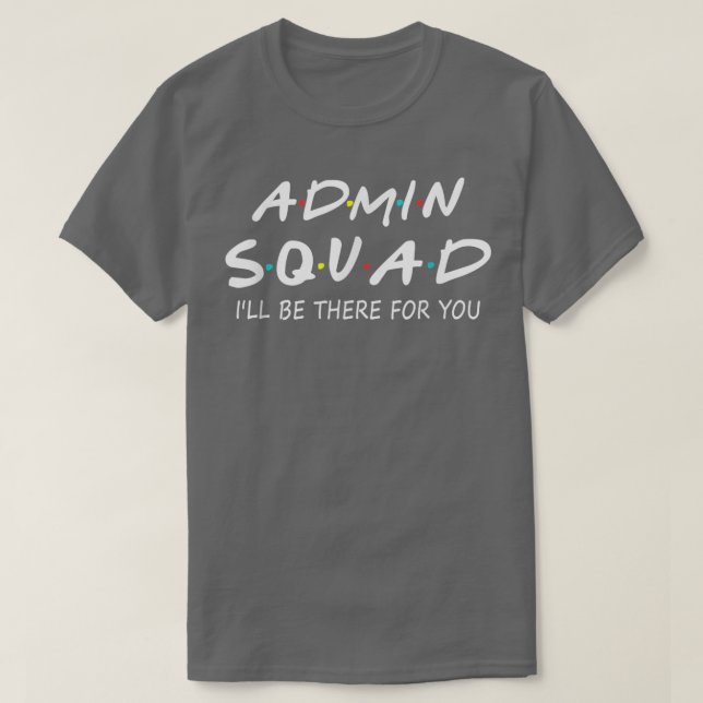 Camiseta O Esquadrão Admin estará lá para você de volta à E (Frente do Design)