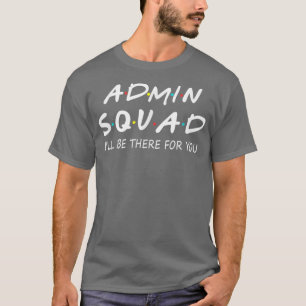 Camiseta O Esquadrão Admin estará lá para você de volta à E