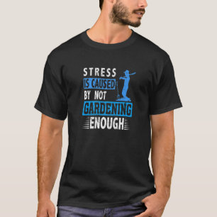Camiseta O estresse é causado pela falta de jardinagem de G