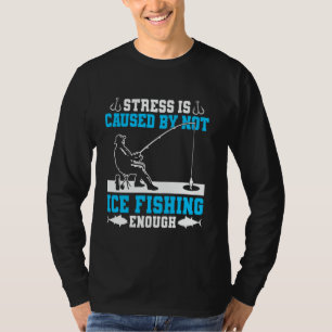 Camiseta O Estresse É Causado Por Não Pescar Gelo Suficient