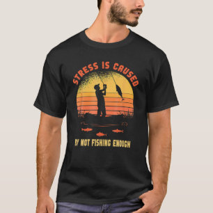 Camiseta O Estresse É Causado Por Não Pescar O Suficiente