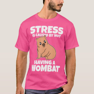 Camiseta O Estresse É Causado Por Não Ter Um Wombat