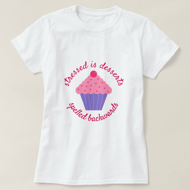 Camiseta O Estresse é Desserts Ortografados Para Trás (Frente do Design)