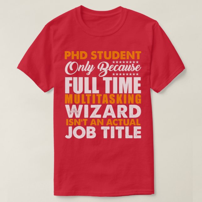Camiseta O Estudante PHD não é um título de trabalho real (Frente do Design)