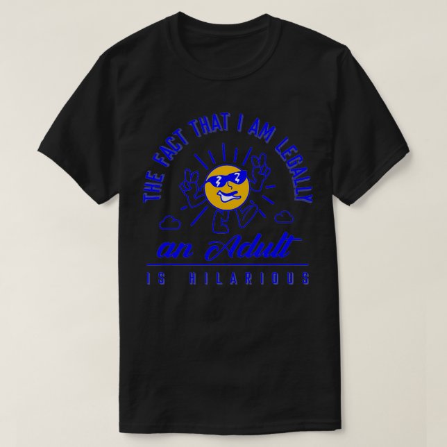 Camiseta O Fato De Eu Ser Legalmente E Adulto É Hilário (Frente do Design)