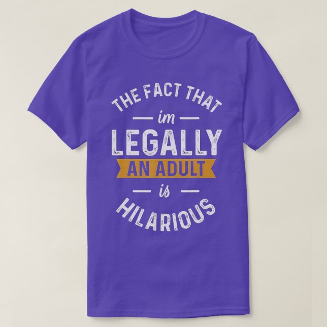 Camiseta O fato de eu ser legalmente um adulto é um 18º eng (Frente do Design)