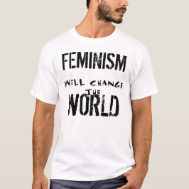 CAMISETA O FEMINISMO MUDARÁ O T DO MUNDO