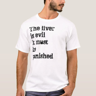 Camiseta O fígado é mau ele deve ser punido