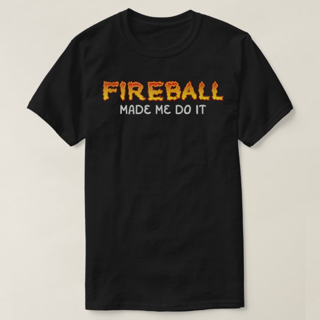 Camiseta O Fireball Fez-Me Fazê-Lo Queimar O Whiskey Dr. (Frente do Design)