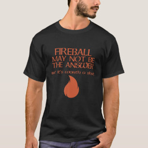 Camiseta O Fireball Pode Não Ser A Resposta