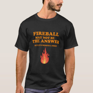 Camiseta O Fireball Pode Não Ser A Resposta, Mas