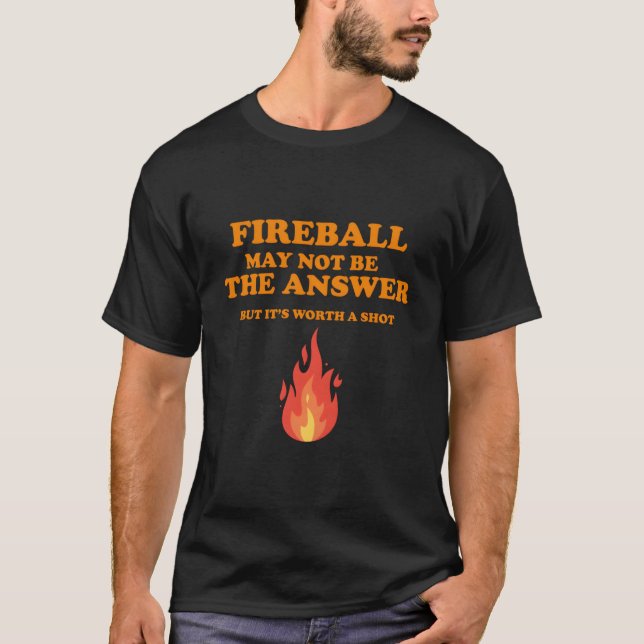 Camiseta O Fireball Pode Não Ser A Resposta, Mas (Frente)